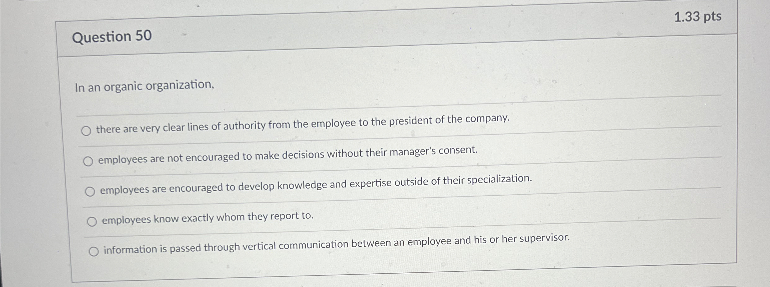  1.33 pts Question 50 In an organic organization, q, there are