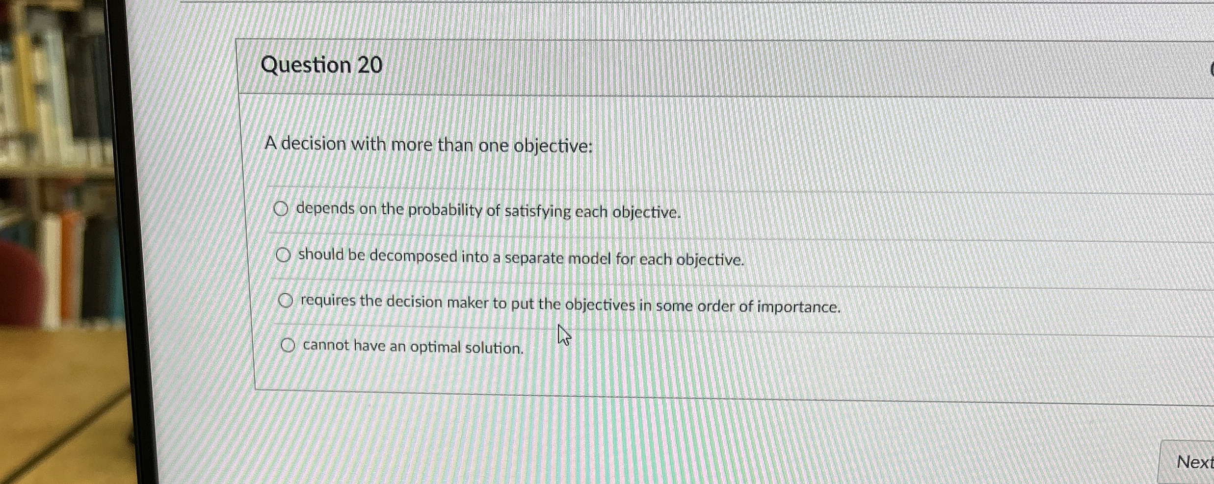  Question 20 A decision with more than one objective: depends on