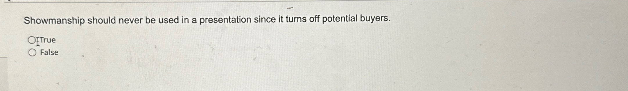  Showmanship should never be used in a presentation since it turns