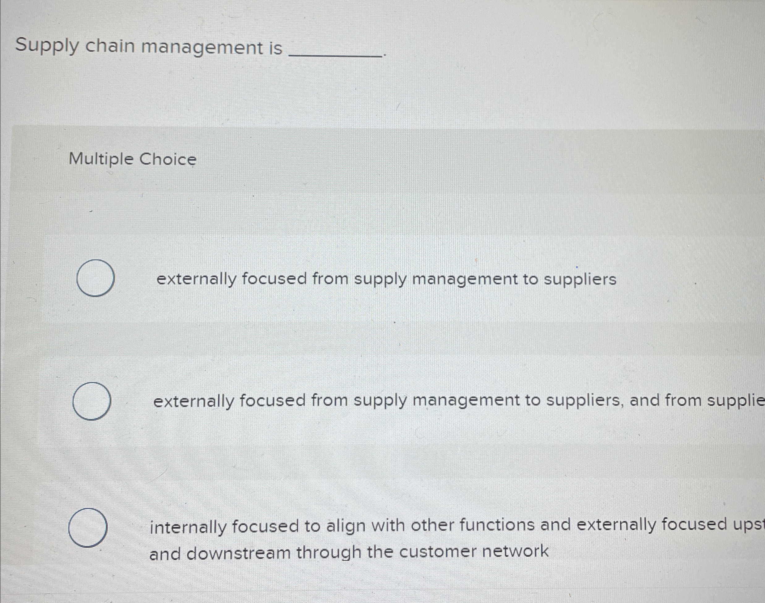  Supply chain management is Multiple Choice externally focused from supply management