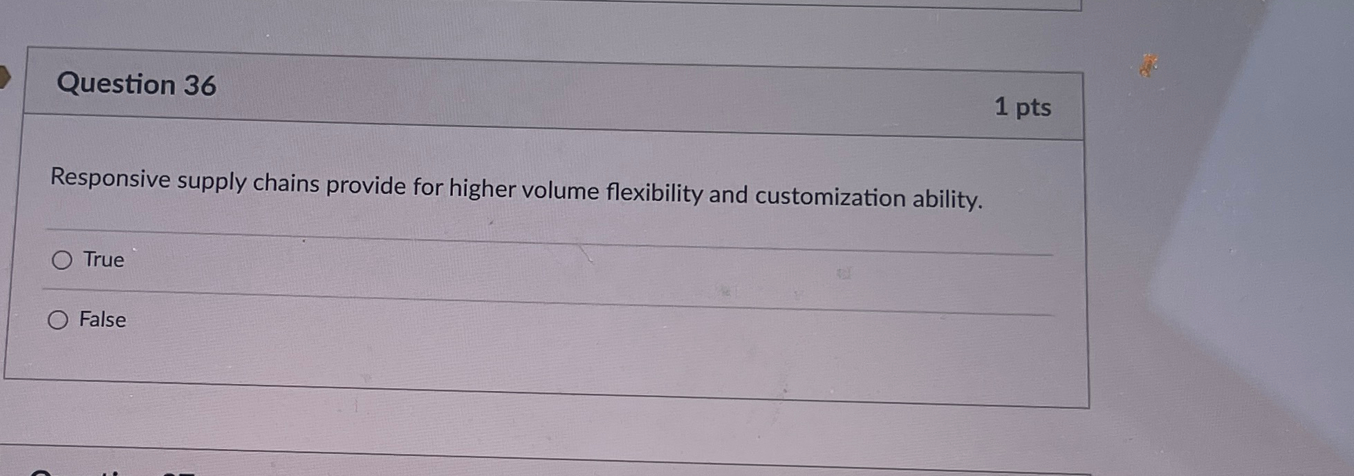  Question 36 1 pts Responsive supply chains provide for higher volume