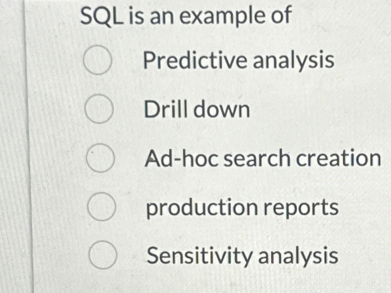  SQL is an example of Predictive analysis Drill down Ad-hoc search