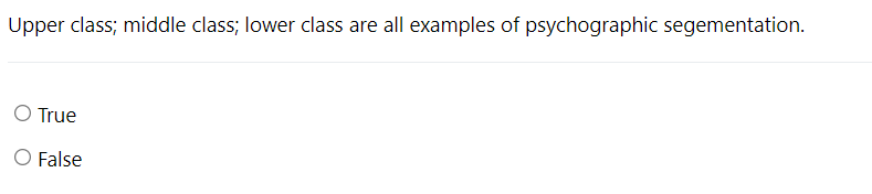  Upper class; middle class; lower class are all examples of psychographic