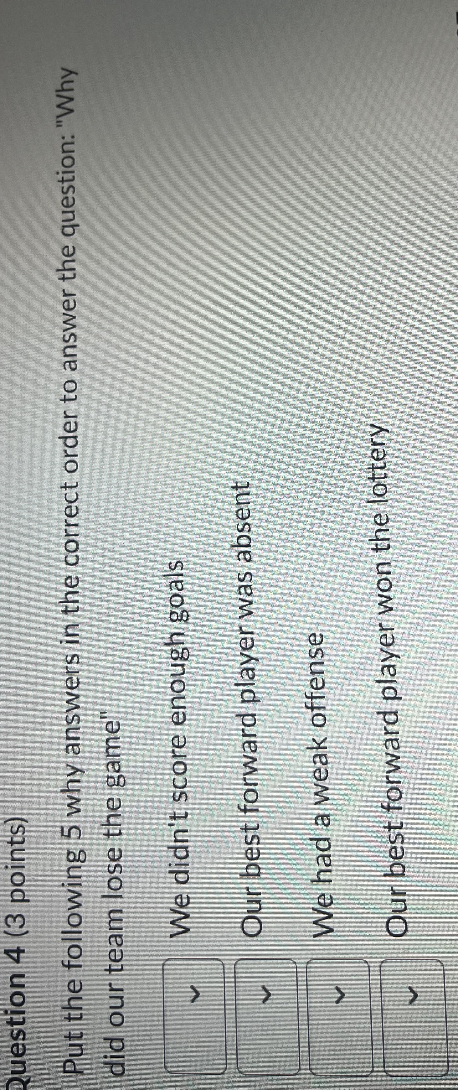  Question 4(3 points) Put the following 5 why answers in the