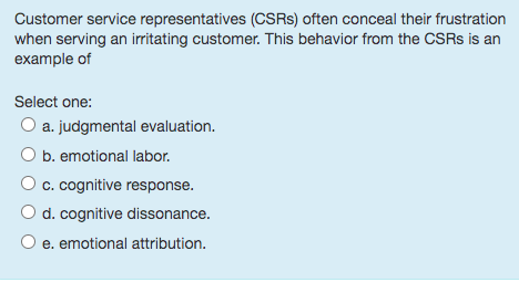  Customer service representatives (CSRs) often conceal their frustration when serving an