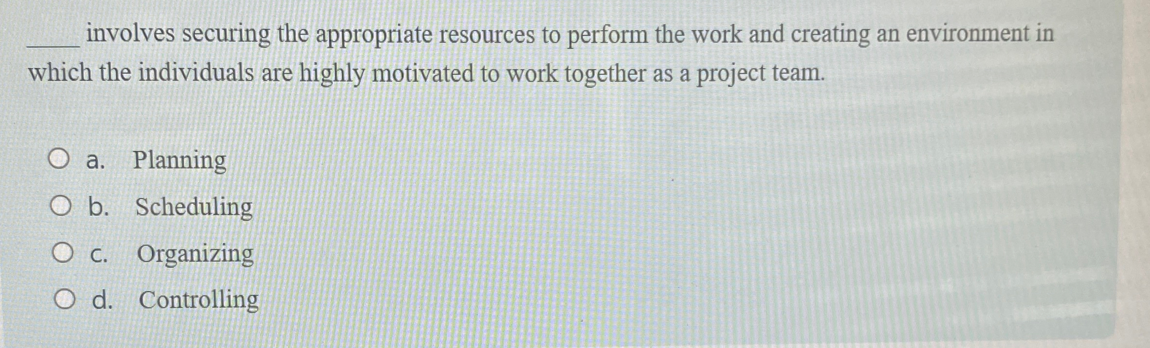  involves securing the appropriate resources to perform the work and creating