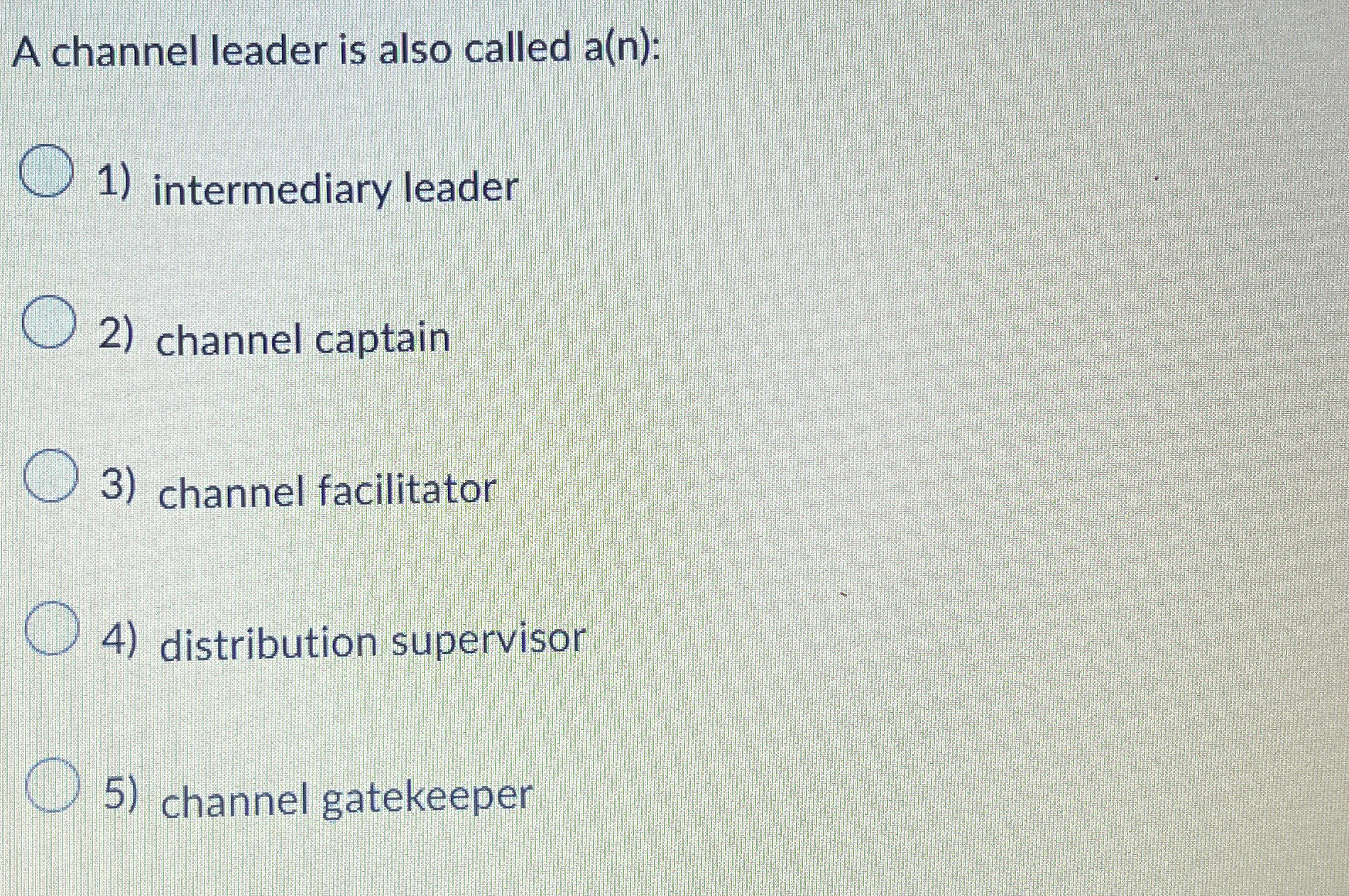  A channel leader is also called a(n): intermediary leader channel captain