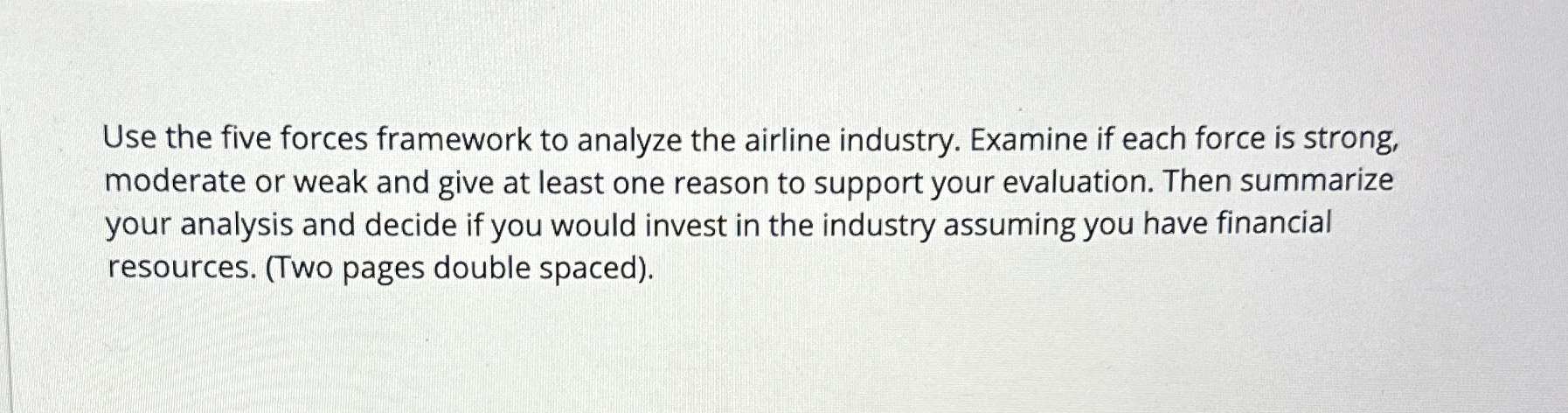  Use the five forces framework to analyze the airline industry. Examine