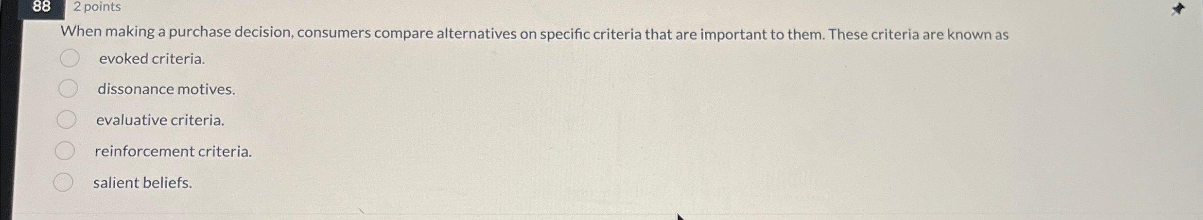  88 2 points When making a purchase decision, consumers compare alternatives