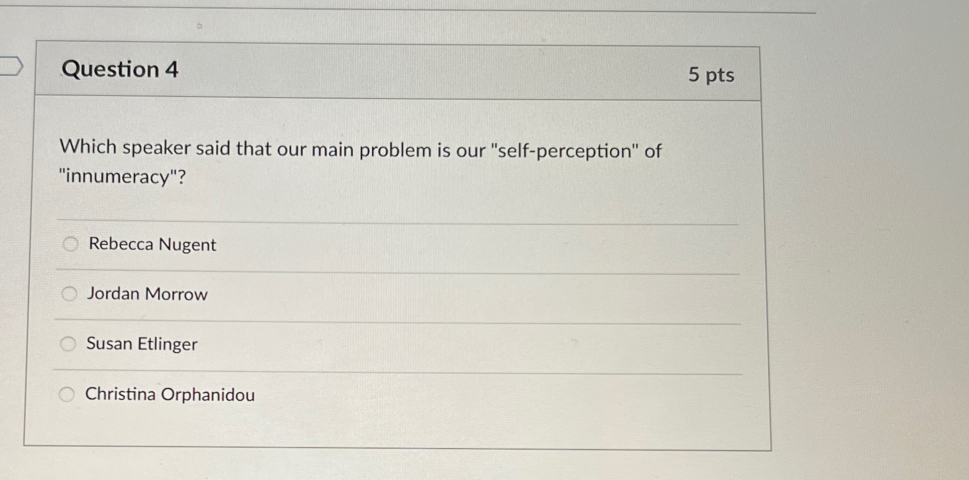  Question 4 5 pts Which speaker said that our main problem