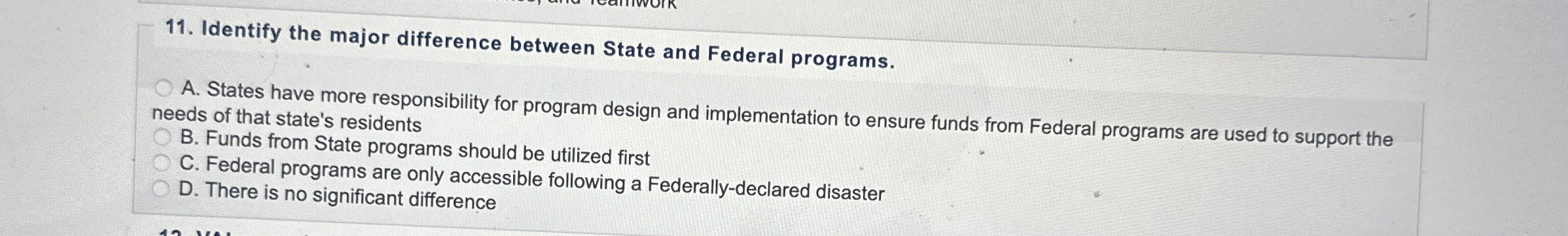  Identify the major difference between State and Federal programs. A. States