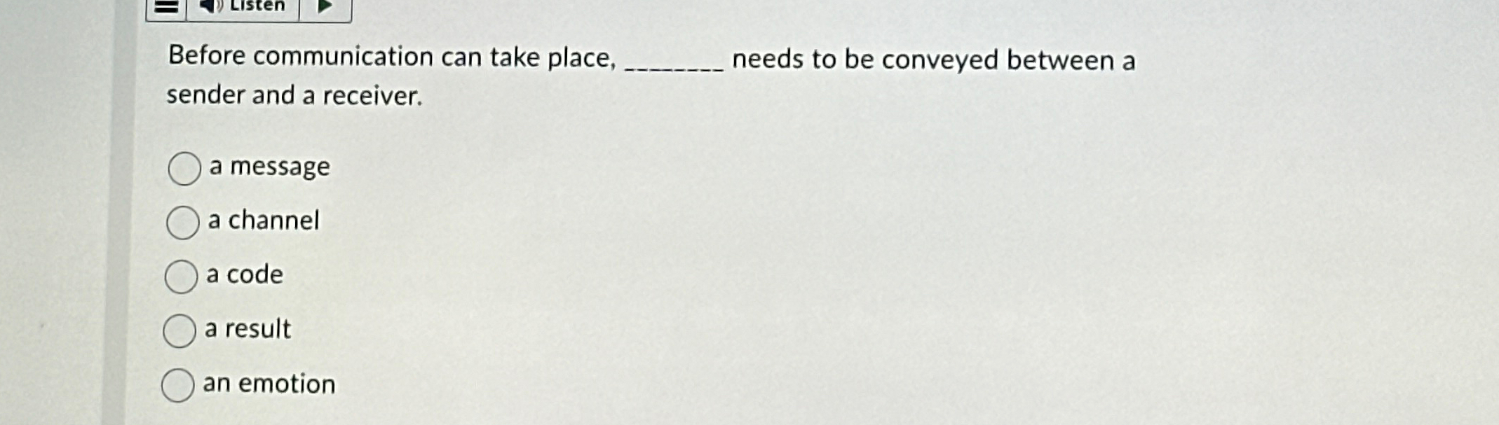  Before communication can take place, q, needs to be conveyed between