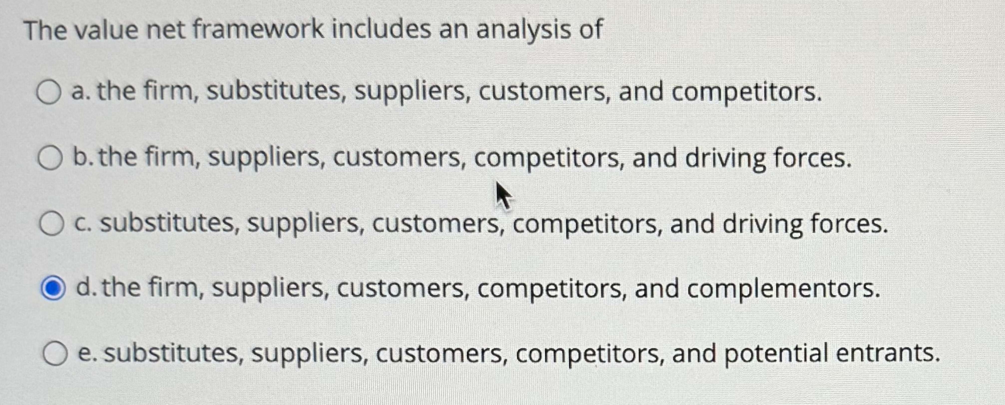  The value net framework includes an analysis of a. the firm,