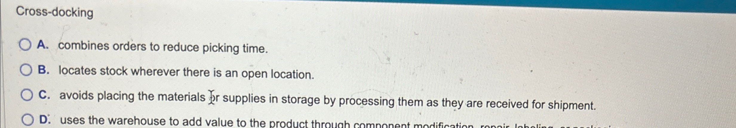  Cross-docking A. combines orders to reduce picking time. B. locates stock