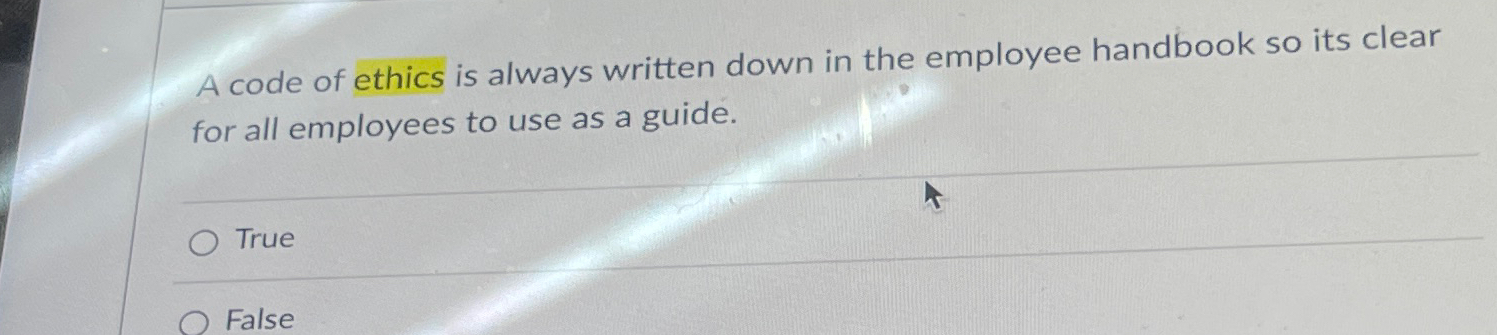  A code of ethics is always written down in the employee