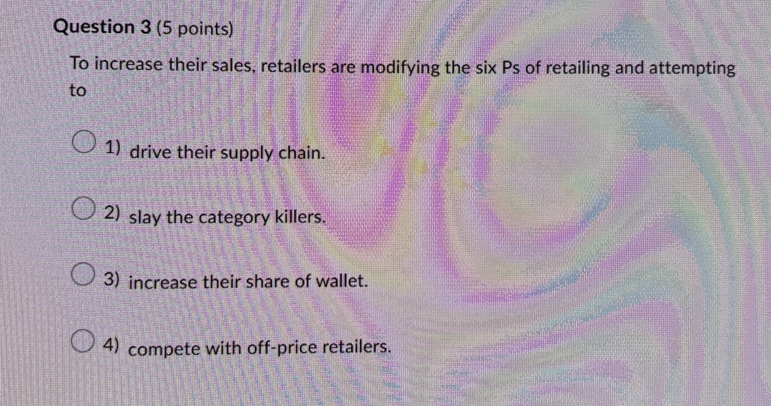  Question 3(5 points) To increase their sales, retailers are modifying the