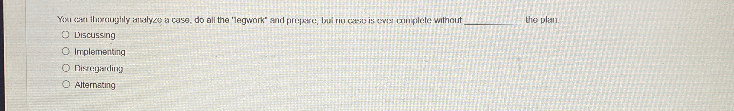  You can thoroughly analyze a case, do all the "legwork" and