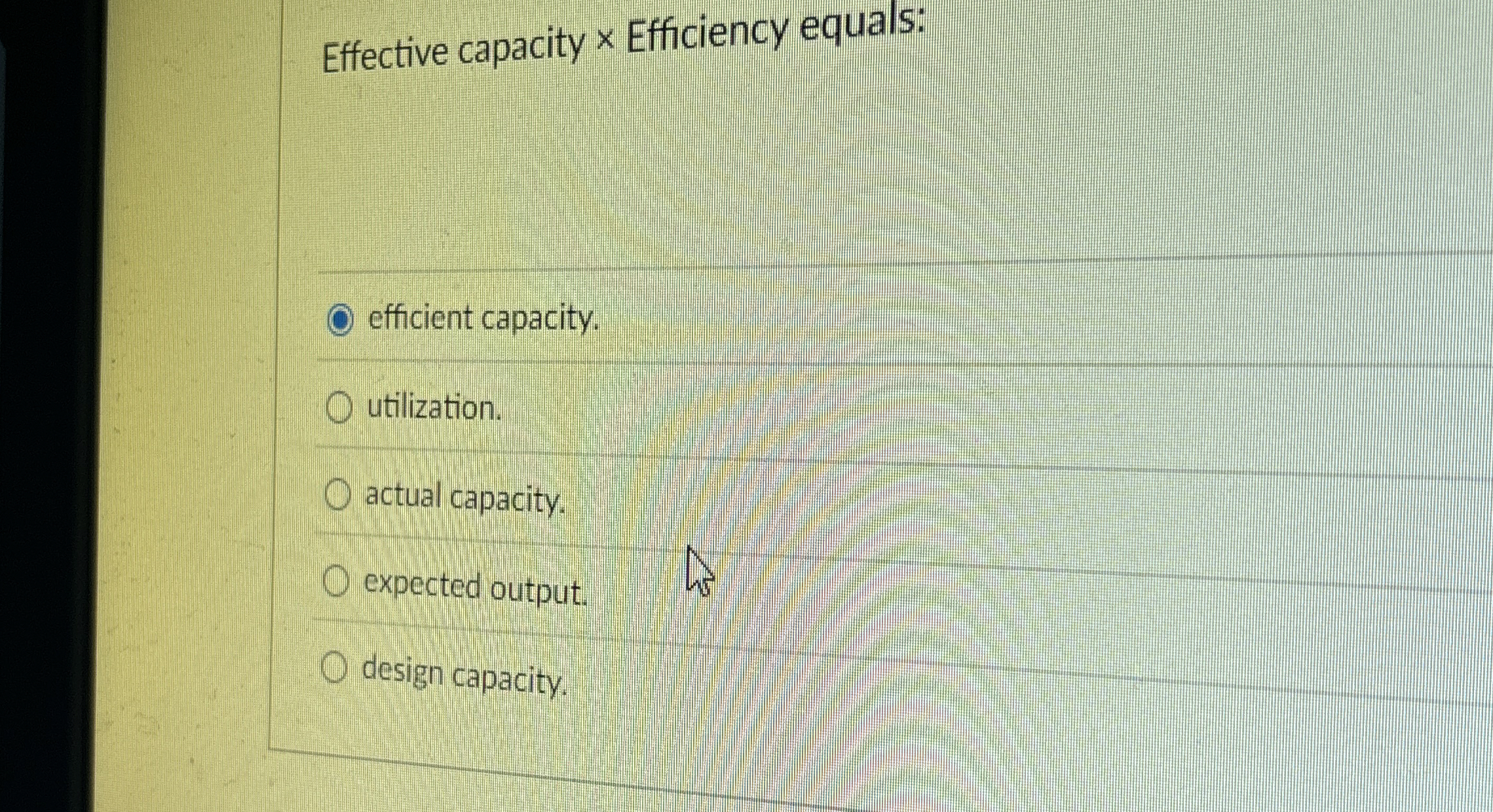  Effective capacity \times Efficiency equals: efficient capacity. utilization. actual capacity. expected