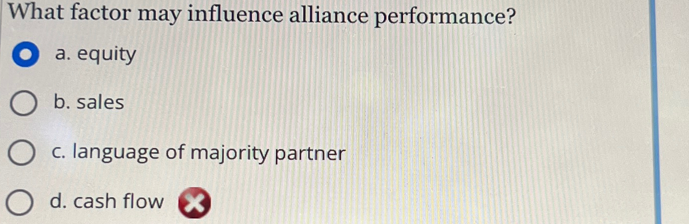  What factor may influence alliance performance? a. equity b. sales c.
