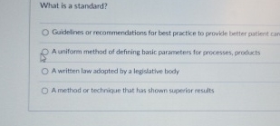  What is a standard? Guidelines or recommendations for best practice to