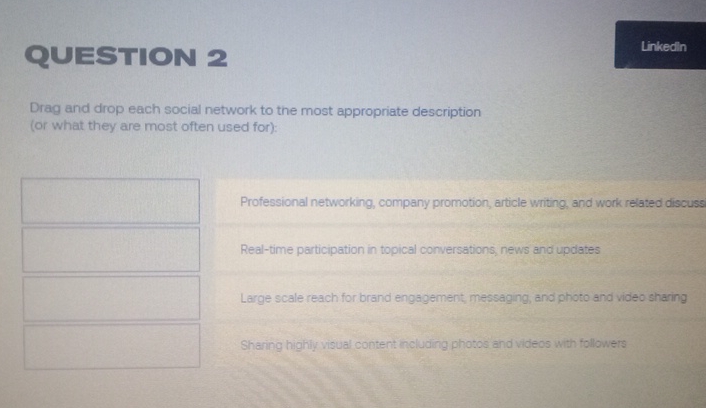  QUESTION 2 Drag and drop each social network to the most