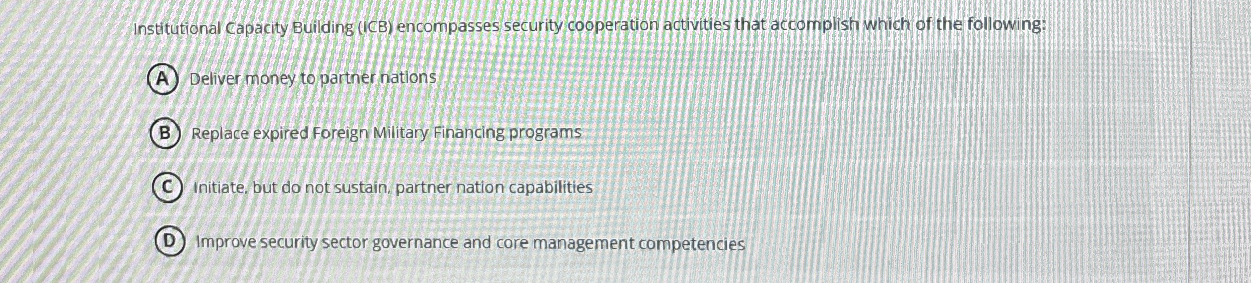  Institutional Capacity Building (ICB) encompasses security cooperation activities that accomplish which