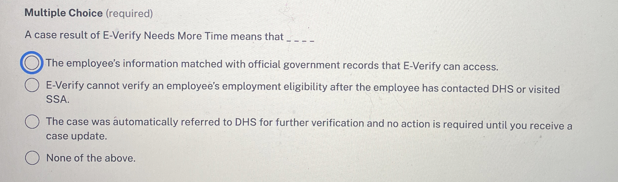  Multiple Choice (required) A case result of E-Verify Needs More Time