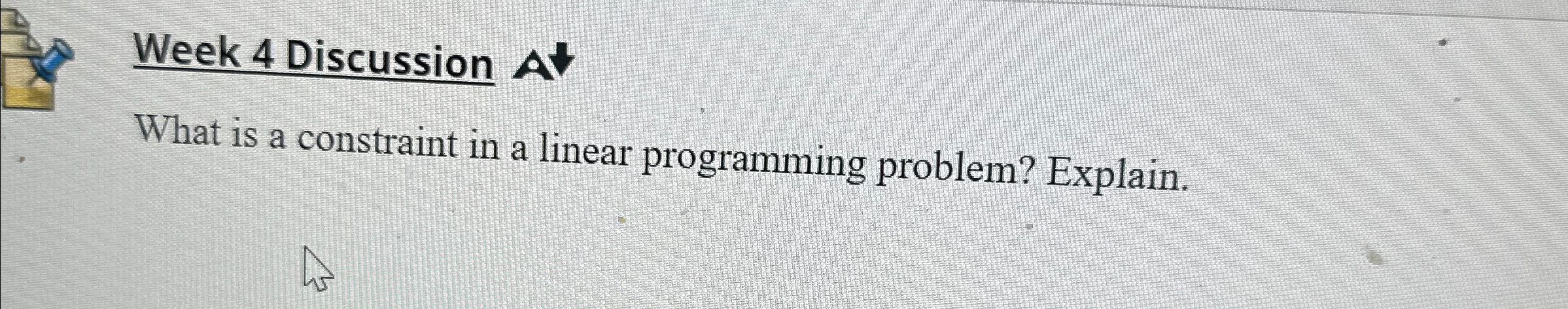  Week 4 Discussion What is a constraint in a linear programming