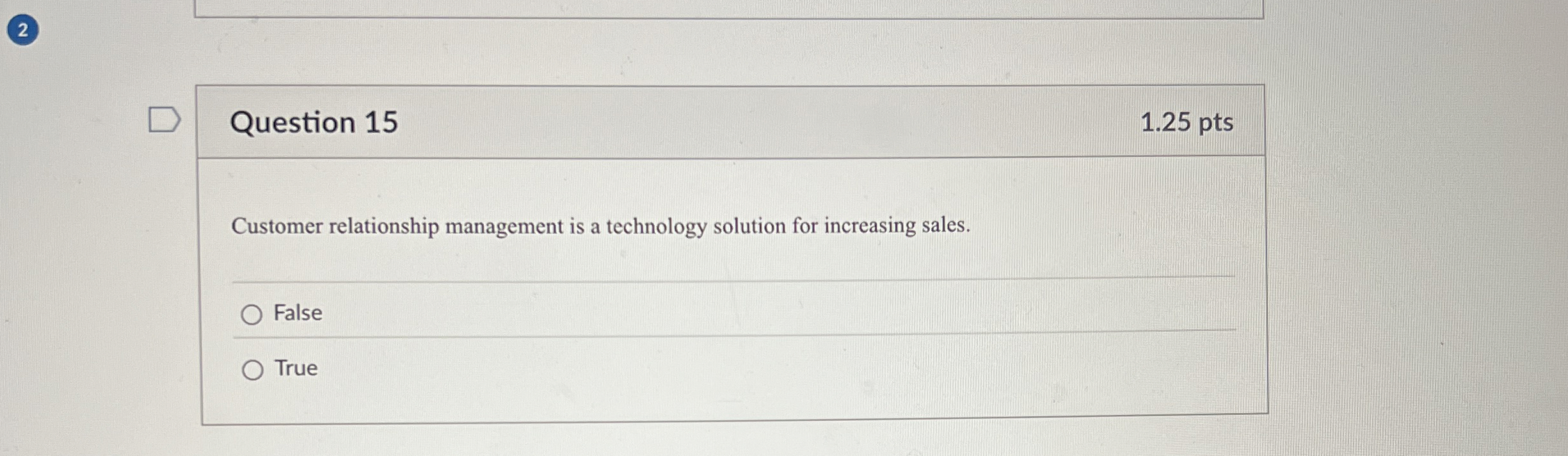  Question 15 Customer relationship management is a technology solution for increasing