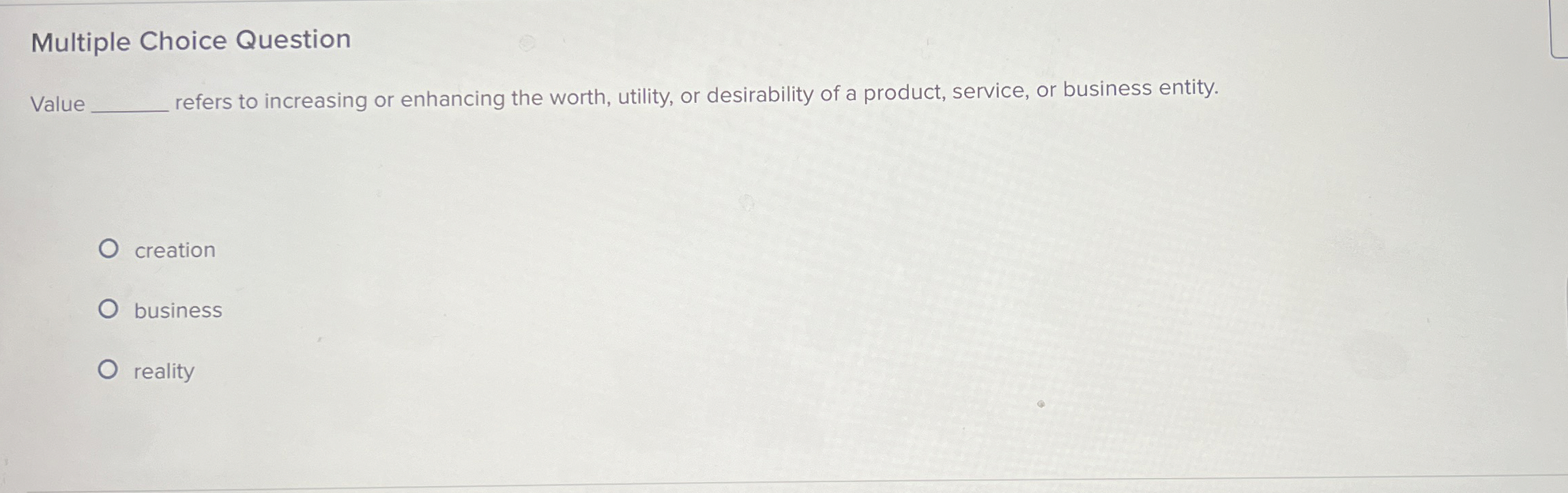  Multiple Choice Question Value refers to increasing or enhancing the worth,
