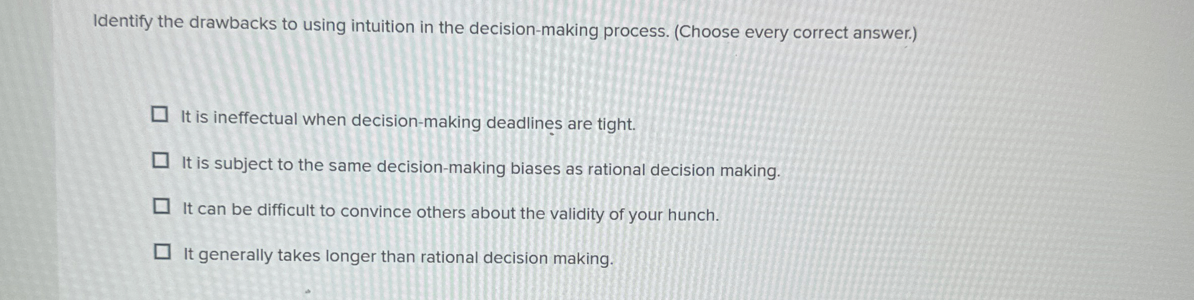  Identify the drawbacks to using intuition in the decision-making process. (Choose