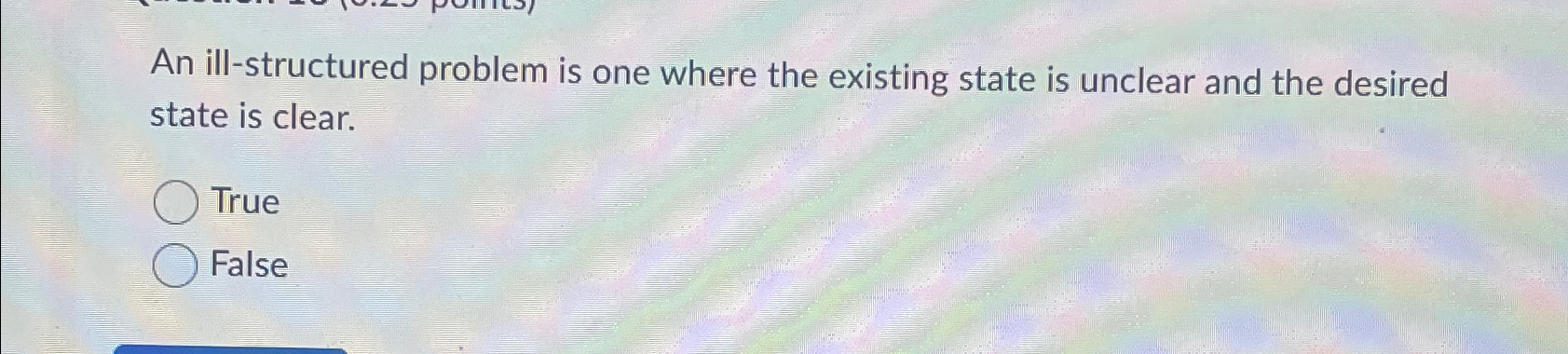  An ill-structured problem is one where the existing state is unclear