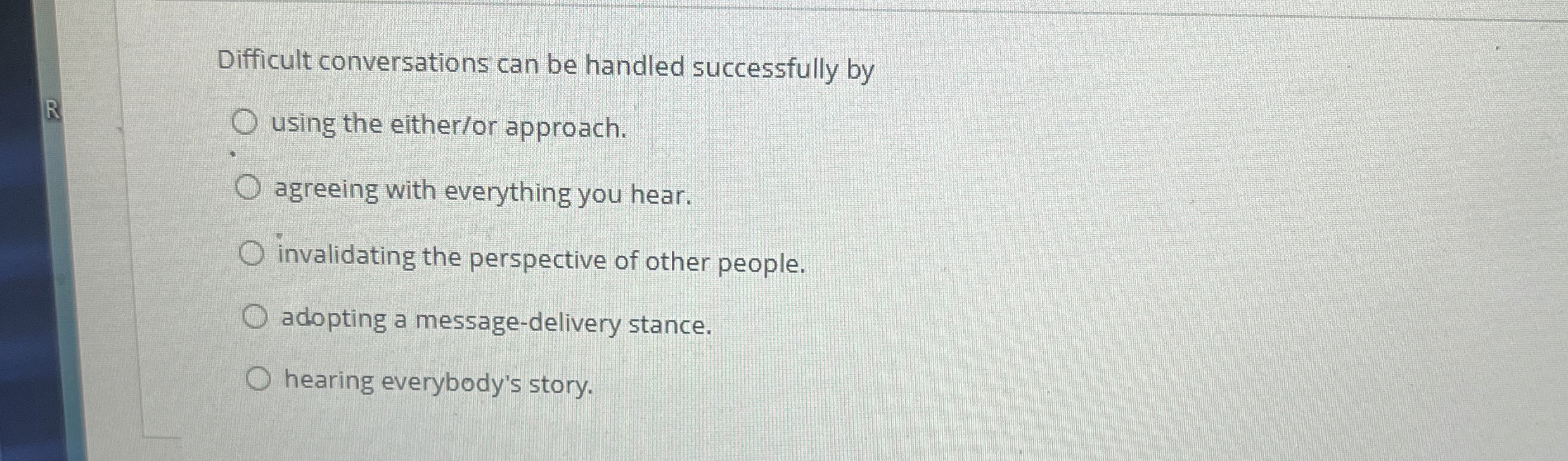  Difficult conversations can be handled successfully by using the either/or approach.