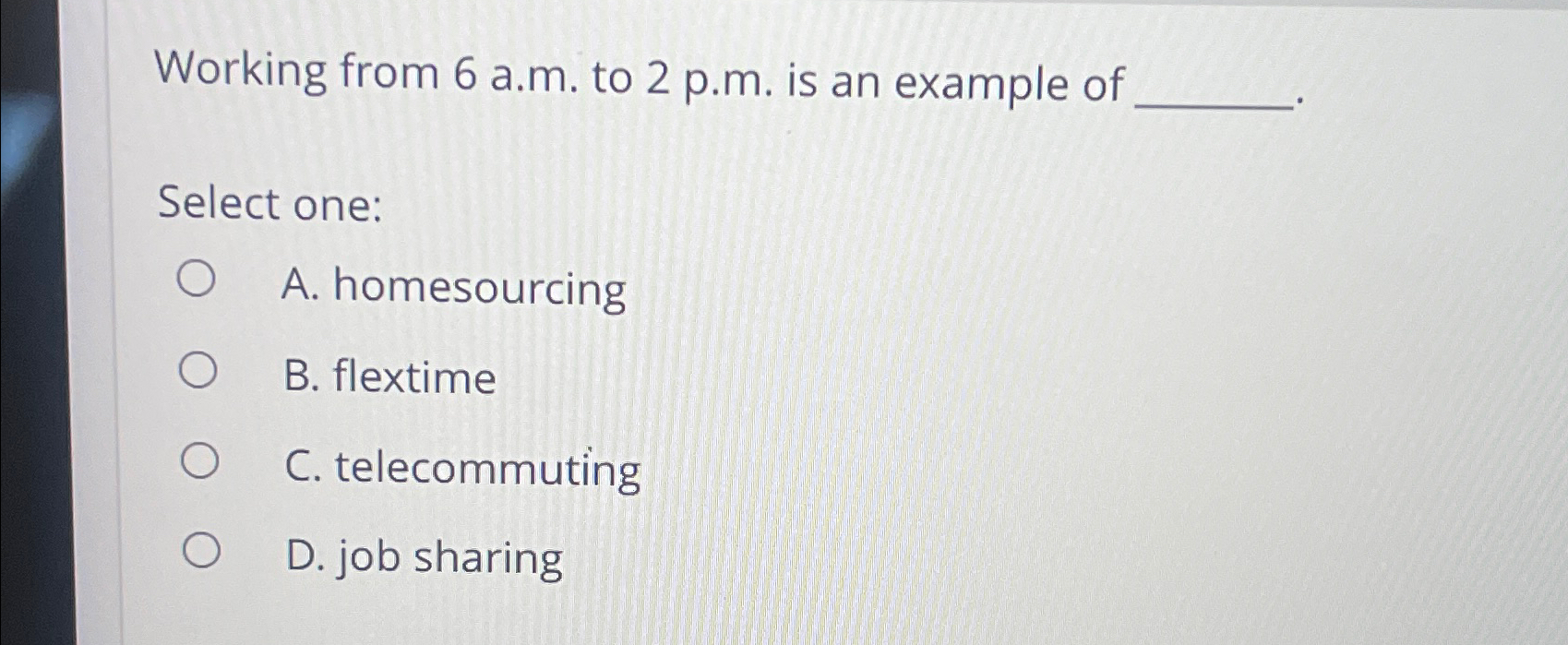  Working from 6 a.m. to 2 p.m. is an example of