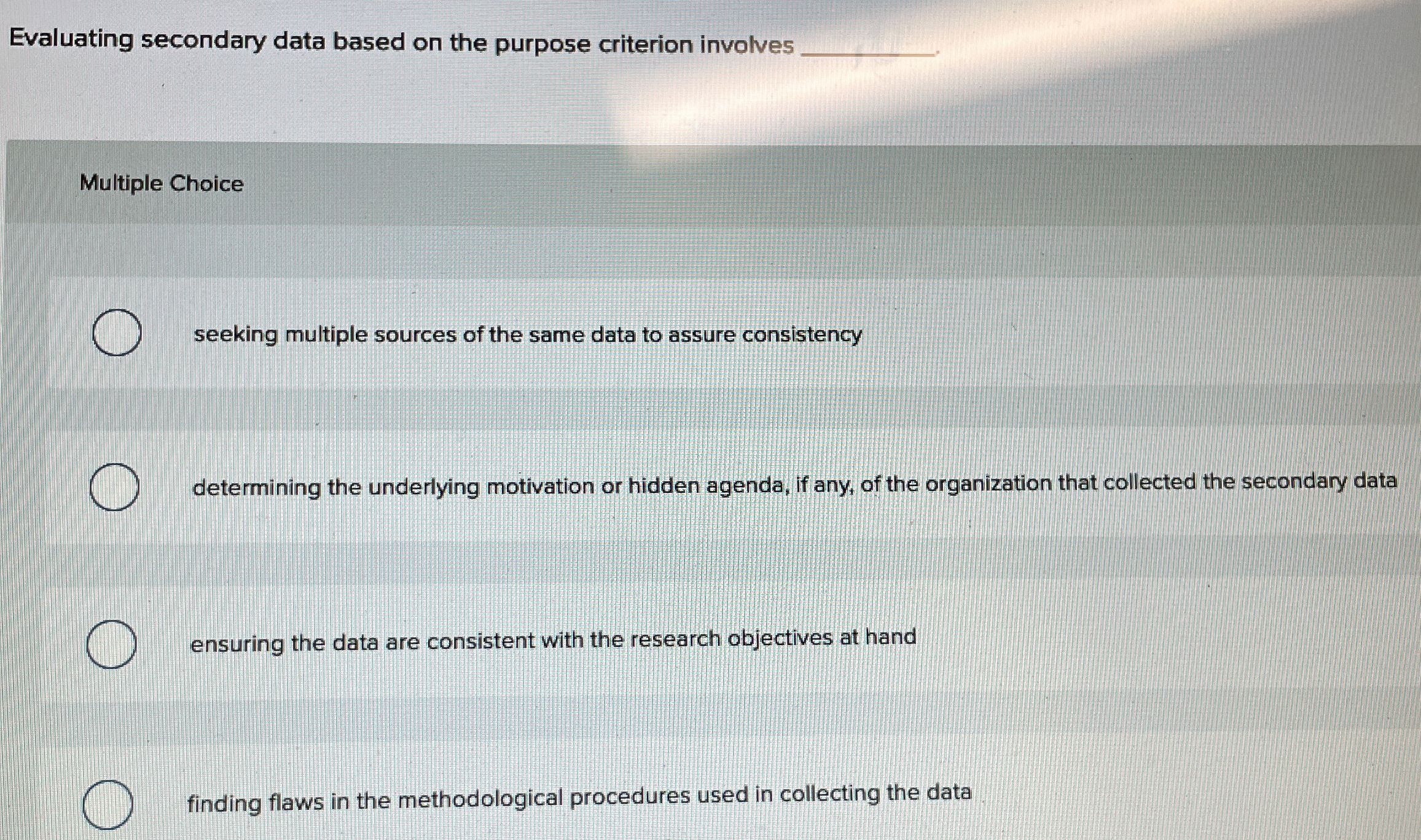  Evaluating secondary data based on the purpose criterion involves Multiple Choice