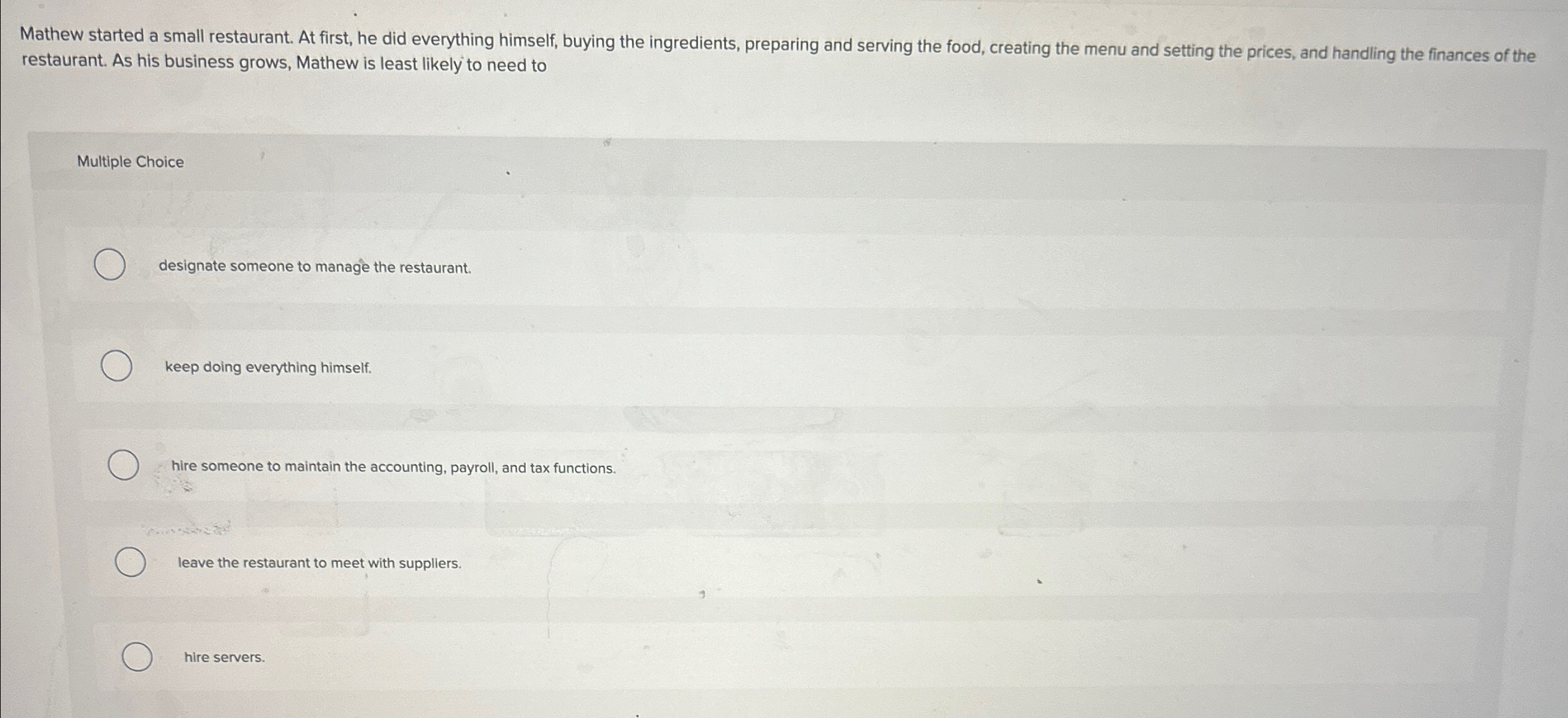  Mathew started a small restaurant. At first, he did everything himself,