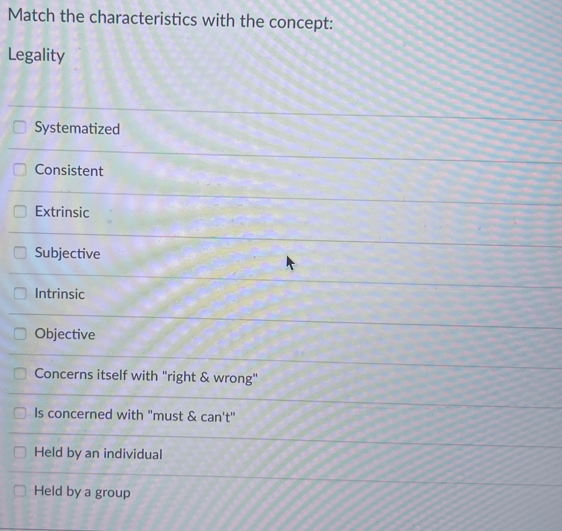  Match the characteristics with the concept: Legality Systematized Consistent Extrinsic Subjective