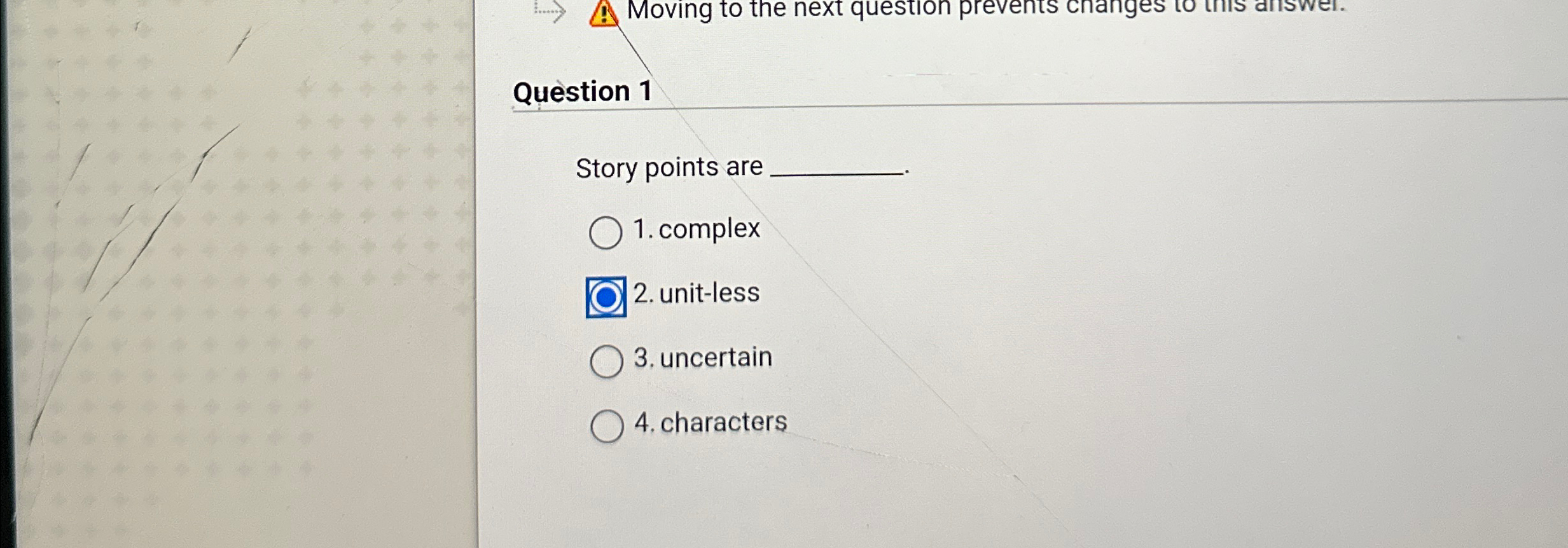  Question 1 Story points are complex unit-less uncertain characters 