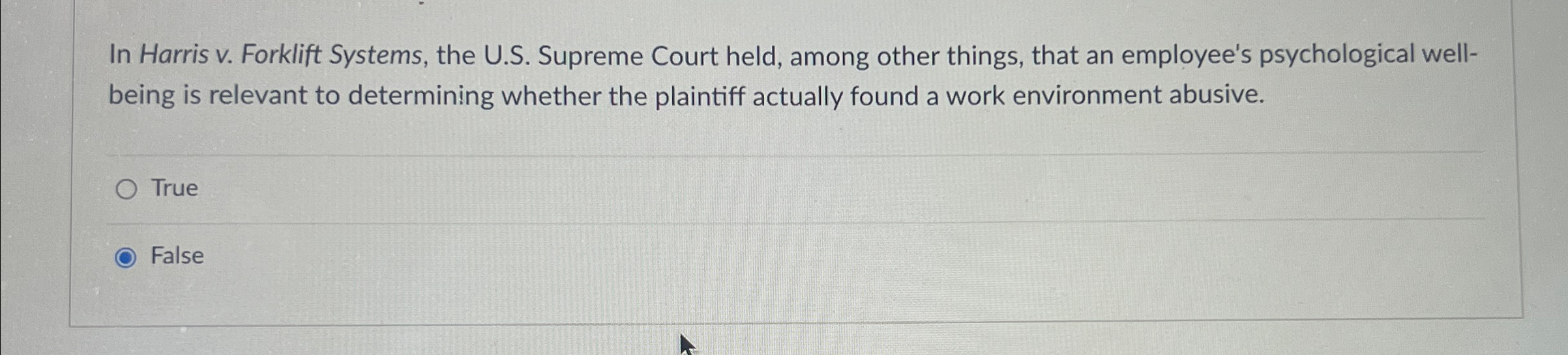  In Harris v. Forklift Systems, the U.S. Supreme Court held, among