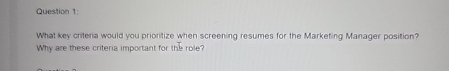  Question 1: What key criteria would you prioritize when screening resumes