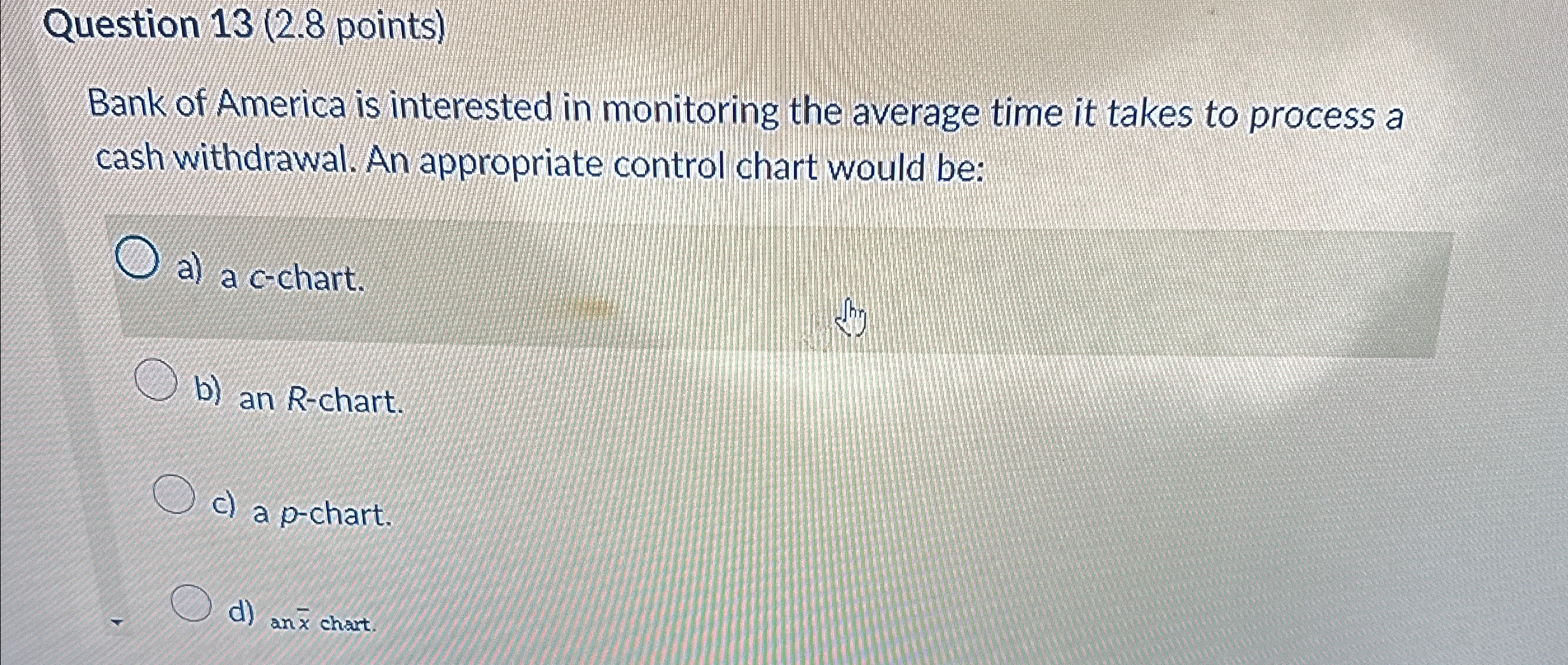  Question 13(2.8 points) Bank of America is interested in monitoring the