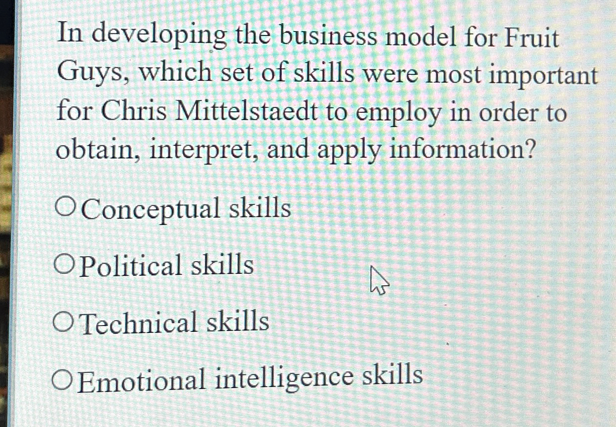  In developing the business model for Fruit Guys, which set of