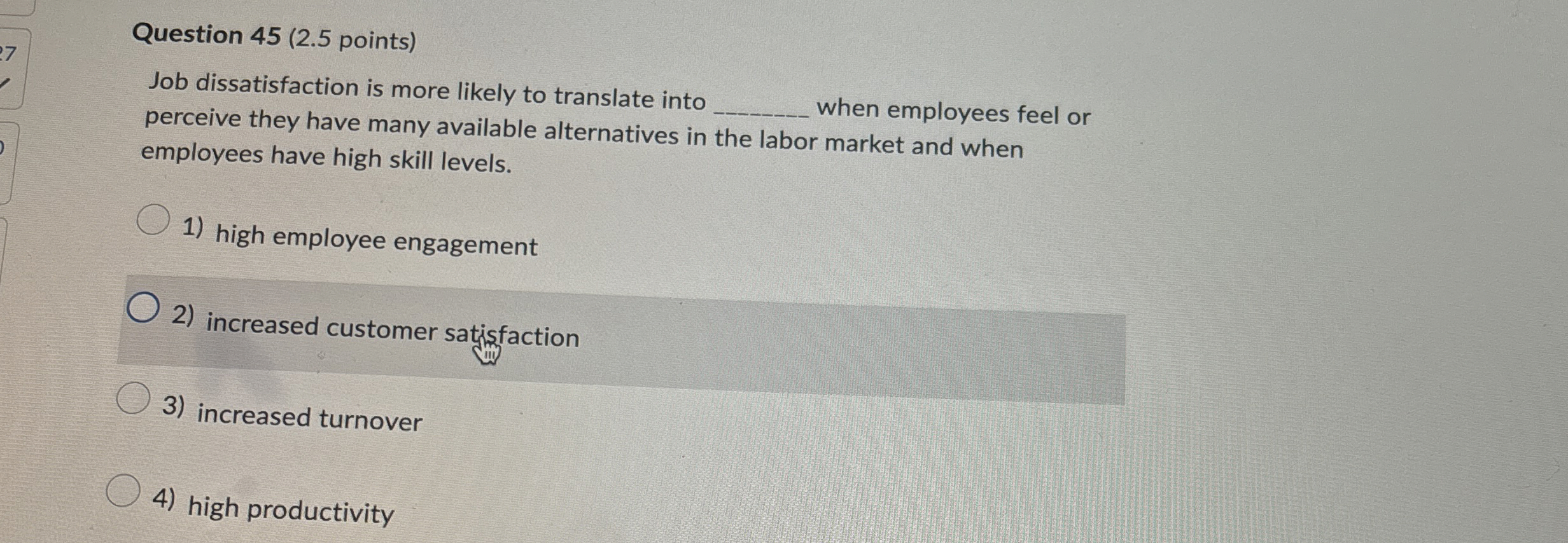 Question 45(2.5 points) Job dissatisfaction is more likely to translate into