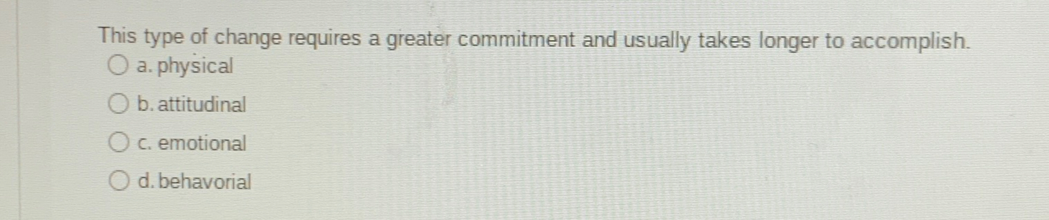  This type of change requires a greater commitment and usually takes