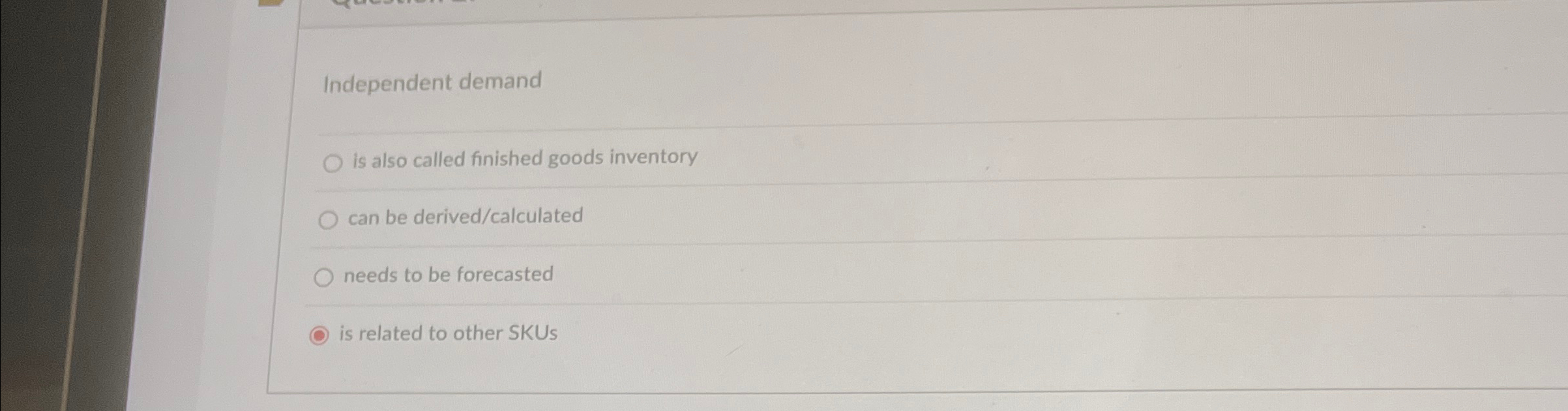  Independent demand is also called finished goods inventory can be derived/calculated