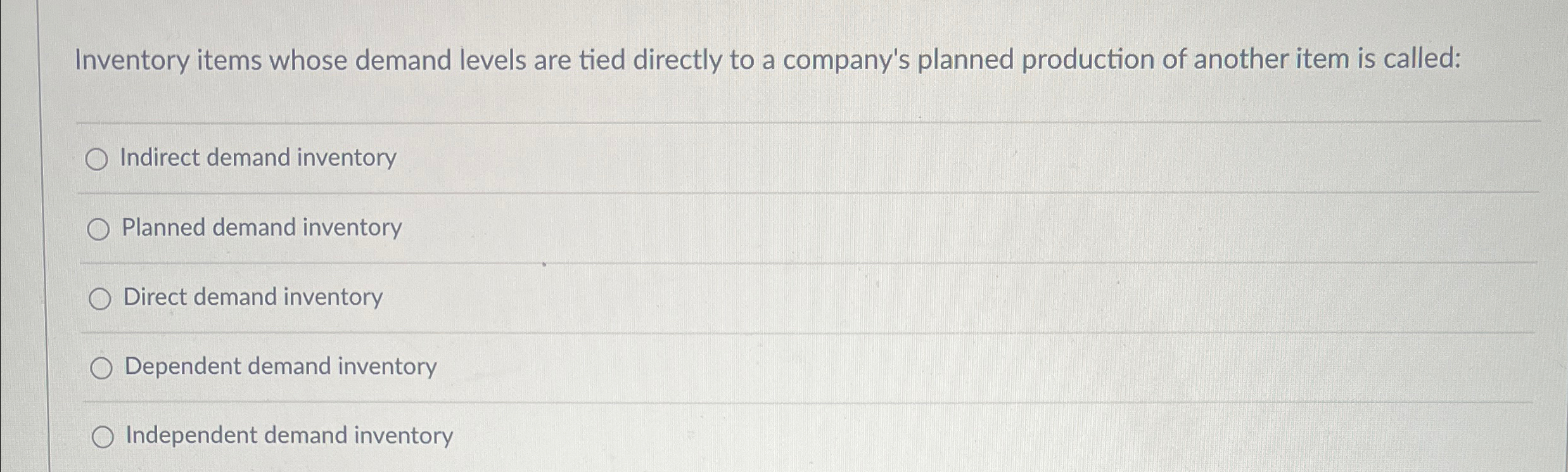 Inventory items whose demand levels are tied directly to a company's