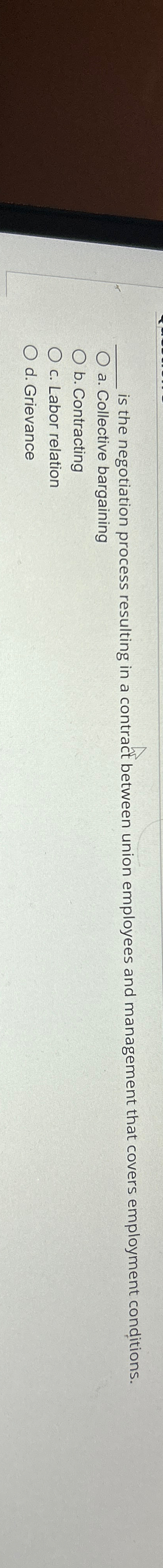  q, is the negotiation process resulting in a contract between union