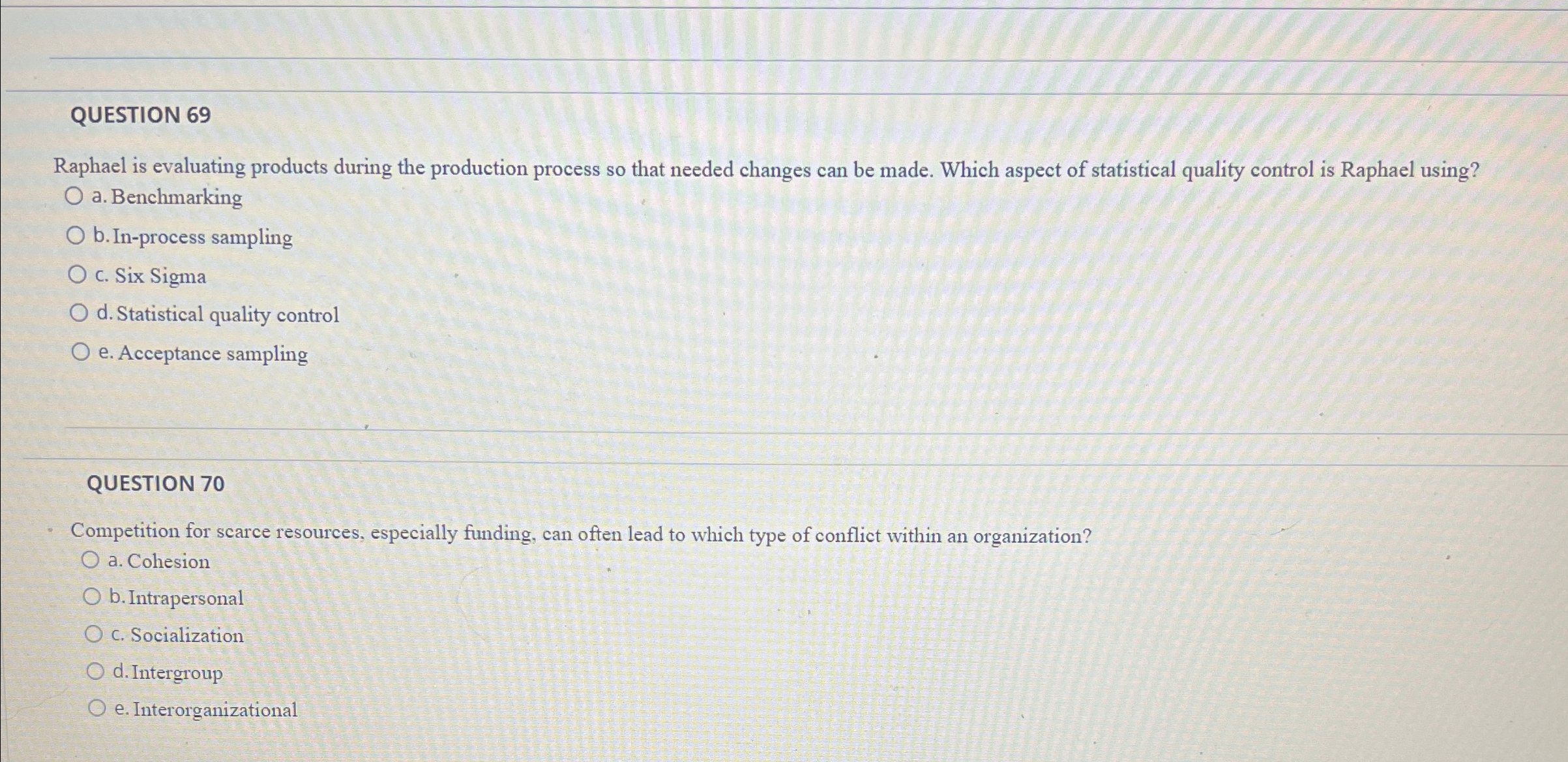  QUESTION 69 Raphael is evaluating products during the production process so