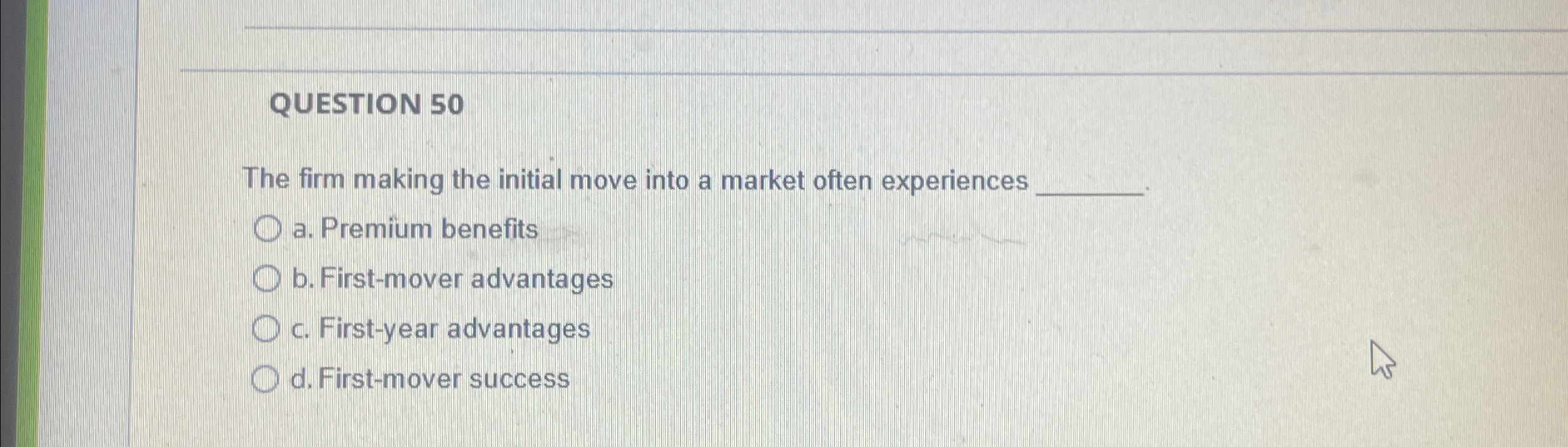  QUESTION 50 The firm making the initial move into a market