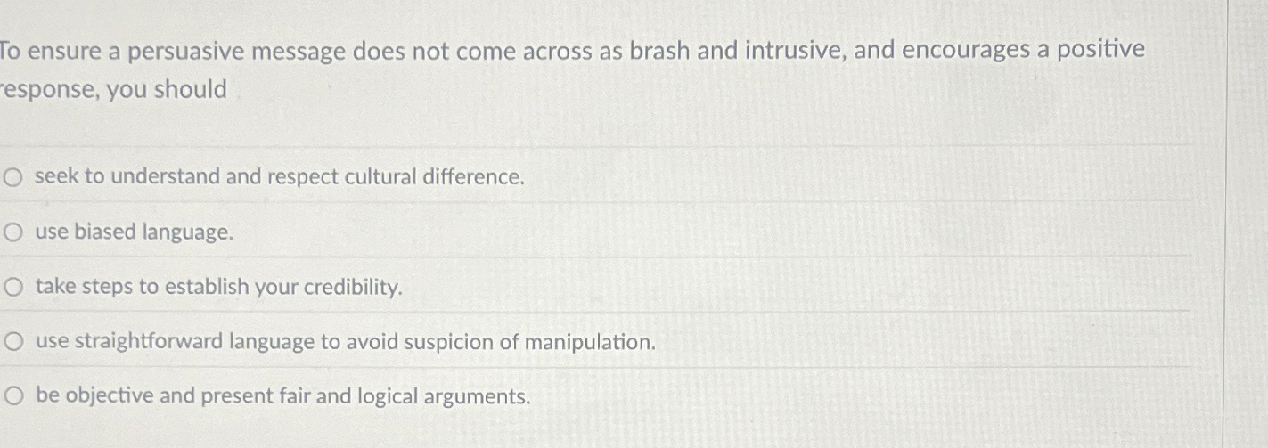  To ensure a persuasive message does not come across as brash